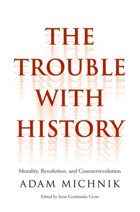 The Trouble with History: Morality, Revolution, and Counterrevolution